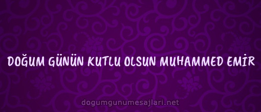 DOĞUM GÜNÜN KUTLU OLSUN MUHAMMED EMİR